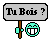 :tu bois?: